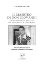 maestro di don Giovanni. Storie, racconti e aneddoti sul Santo Graal di Errol Flynn