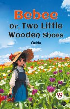Bebee Or, Two Little Wooden Shoes