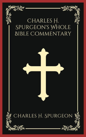 Charles H. Spurgeon's Whole Bible Commentary