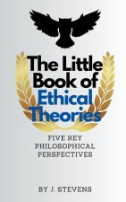 The Little Book of Ethical Theories