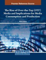 The Rise of Over-the-Top (OTT) Media and Implications for Media Consumption and Production