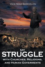 My Struggle with Churches, Religions, and Human Goverments