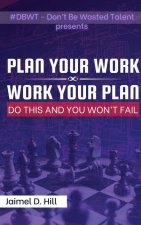 Plan Your Work - Work Your Plan