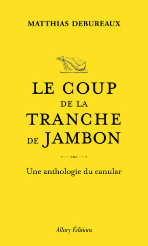 Le coup de la tranche de jambon, et autres canulars de génie