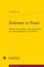Enfermer et punir - histoire des prisons et des prisonniers des alpes-maritimes