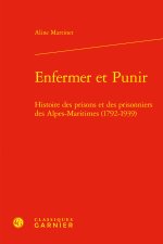 Enfermer et punir - histoire des prisons et des prisonniers des alpes-maritimes