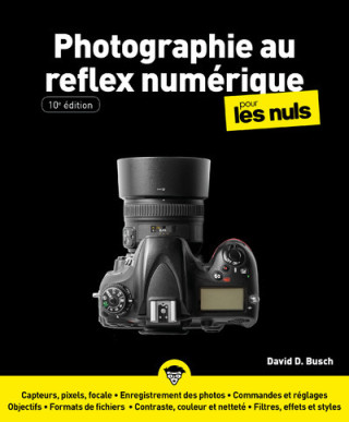 La Photographie au reflex numérique Pour les Nuls - 10e édition