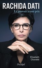 Rachida Dati - Le pouvoir à tout prix