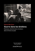 Guerre dans les ténèbres - Résistance, désinformation et trahison dans la France occupée