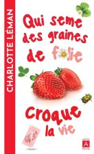 Qui sème des graines de folie croque la vie