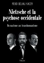 Nietzsche et la psychose occidentale. Du nazisme au transhumanisme