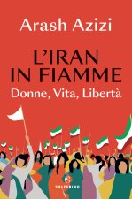 Iran in fiamme. Donne, vita, libertà