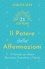potere delle affermazioni. Il metodo per creare benessere, autostima e felicità