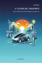 futuro del trasporto. Come la mobilità elettrica cambierà la nostra vita