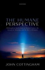 The Humane Perspective Philosophical Reflections on Human Nature, the Search for Meaning, and the Role of Religion (Hardback)