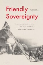 Friendly Sovereignty – Historical Perspectives on Carl Schmitt`s Neglected Exception
