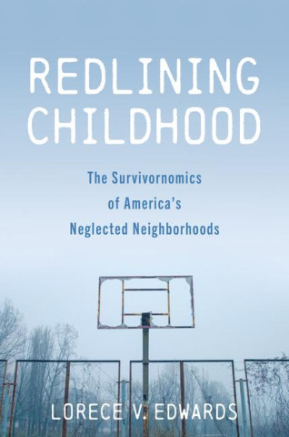 Redlining Childhood – The Survivornomics of America`s Neglected Neighborhoods