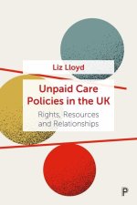 Unpaid Care Policies in the UK – Rights, Resources  and Relationships