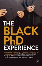 The Black PhD Student Experience – Strength, Coura ge and Wisdom