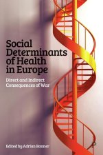 Social Determinants of Health in Europe – Direct a nd Indirect Consequences of War