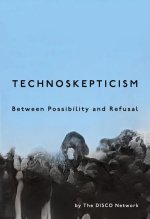 Technoskepticism – Between Possibility and Refusal