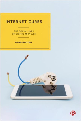 Internet Cures – The Social Lives of Digital Mirac les