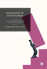 Dialogues in Data Power – Shifting Response–abilit ies in a Datafied World