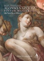 ALONSO VAZQUEZ PINTOR MANIERISTA DE SEVILLA A MEXICO