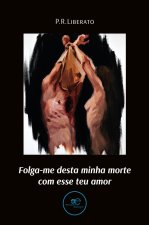 FOLGA-ME DESTA MINHA MORTE COM ESSE TEU AMOR