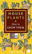HOUSEPLANTS & HT GROW THEM