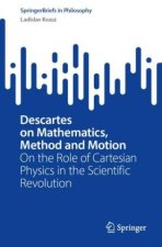 Descartes on Mathematics, Method and Motion
