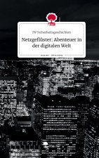 Netzgeflüster: Abenteuer in der digitalen Welt. Life is a Story - story.one