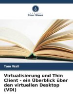 Virtualisierung und Thin Client - ein Überblick über den virtuellen Desktop (VDI)