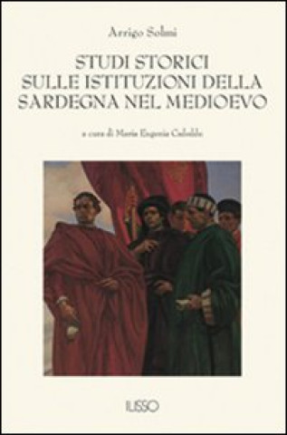 Studi storici sulle istituzioni della Sardegna nel Medio Evo