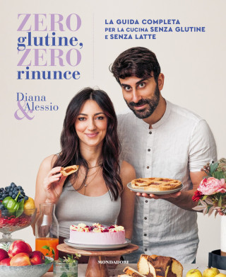 Zero glutine, zero rinunce. La guida completa per la cucina senza glutine e senza latte ()