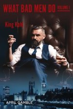 What Bad Men Do, Volume I - King Kohl