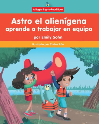 Astro El Alienígena Aprende a Trabajar En Equipo (Astro the Alien Learns about Teamwork)