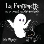 La Fantômette qui ne voulait pas ?tre méchante