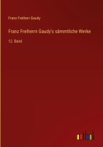 Franz Freiherrn Gaudy's sämmtliche Werke