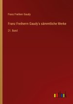 Franz Freiherrn Gaudy's sämmtliche Werke