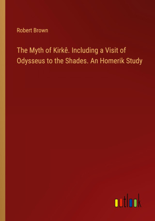 The Myth of Kirk?. Including a Visit of Odysseus to the Shades. An Homerik Study