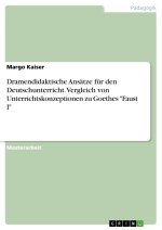 Dramendidaktische Ansätze für den Deutschunterricht. Vergleich von Unterrichtskonzeptionen zu Goethes 