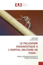 LE PALUDISME DIAGNOSTIQUÉ A L?HOPITAL MILITAIRE DE TUNIS :