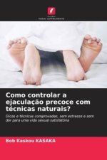 Como controlar a ejaculaç?o precoce com técnicas naturais?
