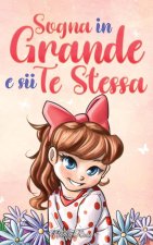 Sogna in Grande e sii Te Stessa