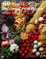 60 Pasta Recipes for Home