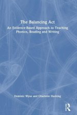Balancing Act: An Evidence-Based Approach to Teaching Phonics, Reading and Writing