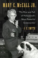 Mary C. McCall Jr. – The Rise and Fall of Hollywood′s Most Powerful Screenwriter