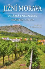 Jižní Morava známá i neznámá: Znojemsko a Pálava