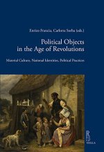 Political Objects in the Age of Revolutions: Material Culture, National Identities, Political Practices